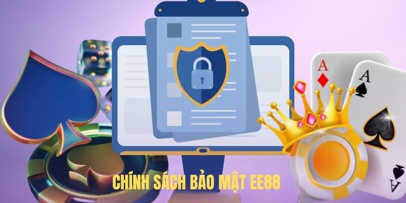 Chính sách bảo mật EE88 đóng vai trò vô cùng quan trọng