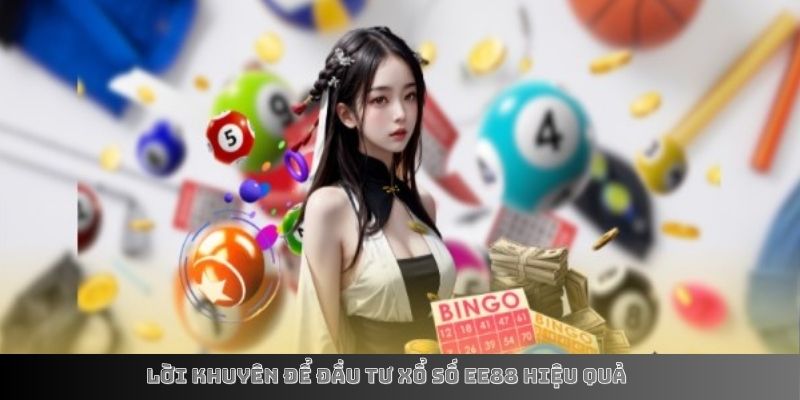 Lời khuyên để đầu tư xổ số EE88 hiệu quả